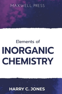 Elements of INORGANIC CHEMISTRY by Jones, Harry C.
