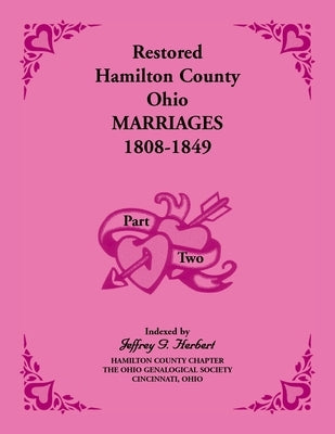 Restored Hamilton County, Ohio, Marriages, 1808-1849 VOLUME 2 ONLY by Herbert, Jeffrey G.