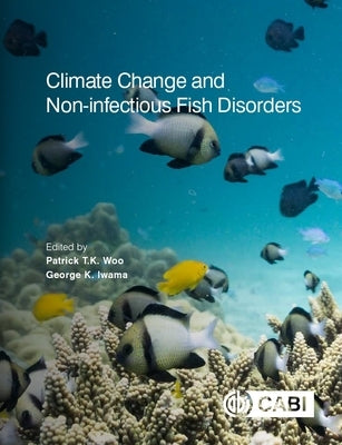 Climate Change and Non-Infectious Fish Disorders by Woo, Patrick T. K.