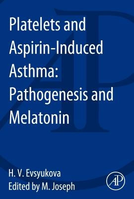 Platelets and Aspirin-Induced Asthma: Pathogenesis and Melatonin by Evsyukova, Helen