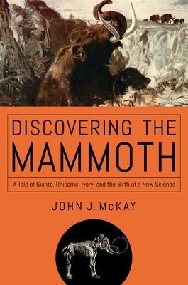 Discovering the Mammoth by McKay, John J.