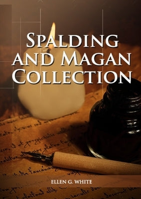 Spalding And Magan Collection: Large Print Unpublished Testimonies Edition, Country living Counsels, 1844 made simple, counsels to the adventist pion by G. White, Ellen