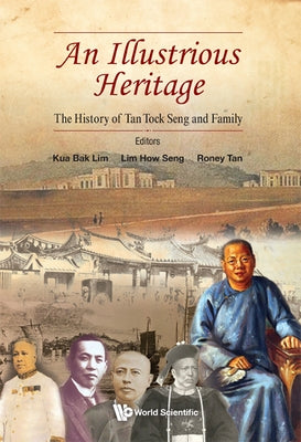 Illustrious Heritage, An: The History of Tan Tock Seng and Family by Kua, Bak Lim