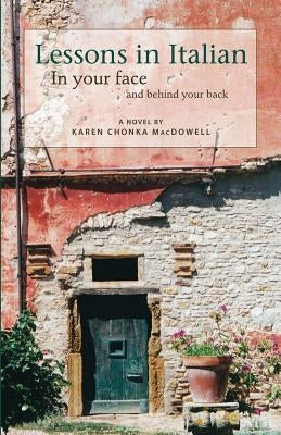 Lessons in Italian: In Your Face and Behind Your Back by MacDowell, Karen Chonka