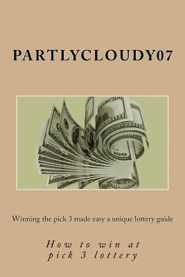 Winning the pick 3 made easy a unique lottery guide: How to win at pick 3 lottery by Steiner, Deborah