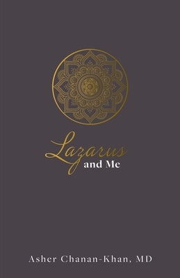 Lazarus and Me: Living Life in Lazarus Moments by Chanan-Khan, Asher