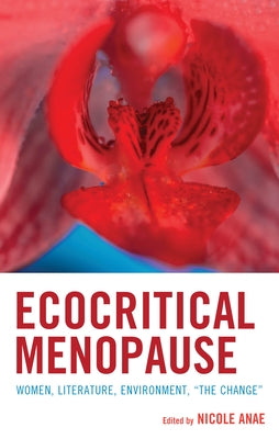 Ecocritical Menopause: Women, Literature, Environment, "The Change" by Anae, Nicole