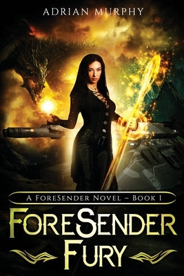 ForeSender Fury: A Fantasy Action Adventure by Murphy, Adrian
