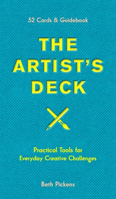 The Artist's Deck: Practical Cards for Everyday Creative Challenges by Pickens, Beth