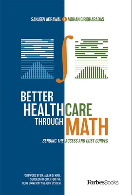 Better Healthcare Through Math: Bending the Access and Cost Curves by Sanjeev Agrawal