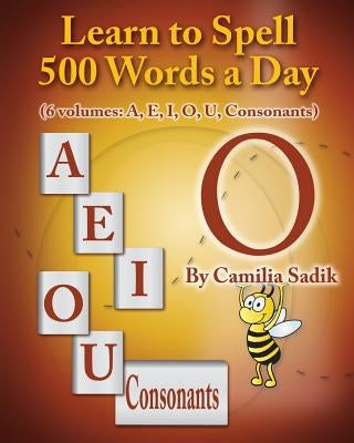 Learn to Spell 500 Words a Day: The Vowel O (Vol. 4) by Sadik, Camilia