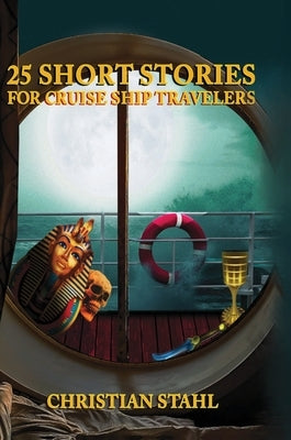 25 Short Stories for Cruise Ship Travelers by Stahl, Christian