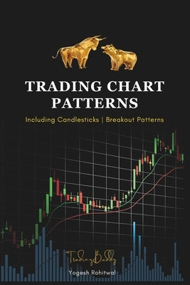 Trading Chart Patterns Including Candlestick Patterns and Breakout Patterns: The Simple Trading Book for Option, Future, Swing, Forex, and Day Traders by Rohitwal, Yogesh