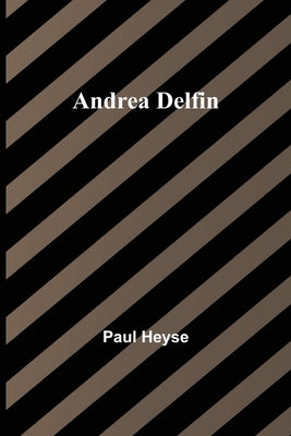 Andrea Delfin by Heyse, Paul