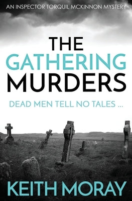 The Gathering Murders: Dead men tell no tales ... by Moray, Keith