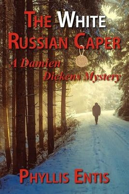 The White Russian Caper: A Damien Dickens Mystery by Entis, Phyllis