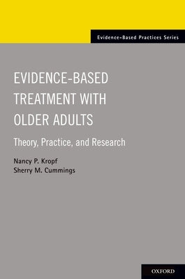 Evidence-Based Treatment with Older Adults: Theory, Practice, and Research by Kropf, Nancy