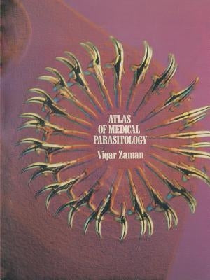 Atlas of Medical Parasitology: An Atlas of Important Protozoa, Helminths and Arthropods, Mostly in Colour by Zaman, V.