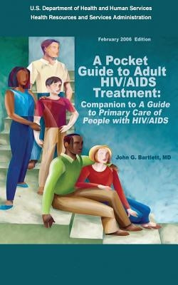 A Pocket Guide to Adult HIV/AIDS Treatment: Companion to "A Guide to Primary Care of People with HIV/AIDS" by Administration, Health Resources and Ser