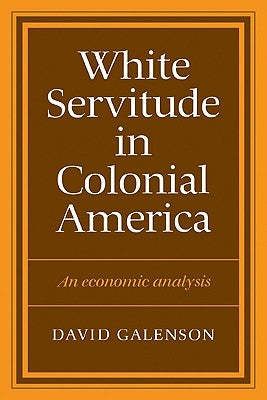 White Servitude in Colonial America by Galenson, David W.