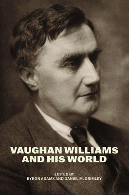 Vaughan Williams and His World by Adams, Byron