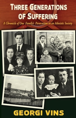 Three Generations of Suffering: A Chronicle of One Family's Persecution in an Atheistic Society by Vins, Georgi