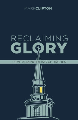 Reclaiming Glory, Updated Edition: Creating a Gospel Legacy Throughout North America by Clifton, Mark