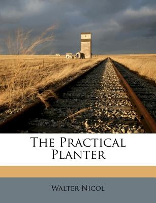 The Practical Planter by Nicol, Walter
