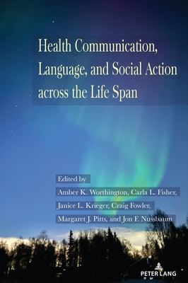 Health Communication, Language, and Social Action across the Life Span by Fisher, Carla