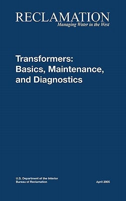 Transformers: Basics, Maintenance and Diagnostics by Bureau of Reclamation