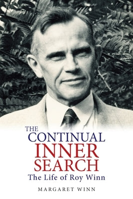 The Continual Inner Search: The Life of Roy Winn by Winn, Margaret