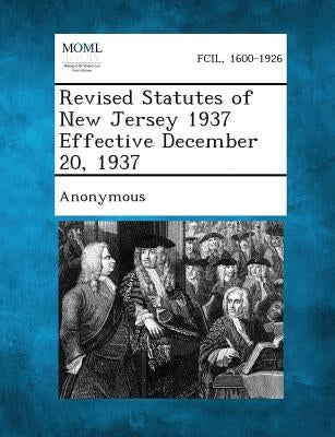 Revised Statutes of New Jersey 1937 Effective December 20, 1937 by Anonymous