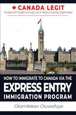 How to Immigrate to Canada Via the Express Entry Immigration Program by Oluwafuye, Olamilekan