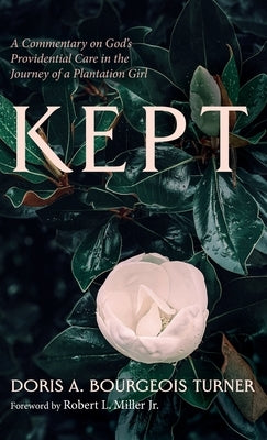 Kept: A Commentary on God's Providential Care in the Journey of a Plantation Girl by Bourgeois Turner, Doris A.