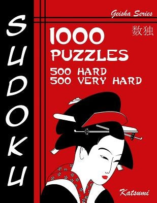 Sudoku 1,000 Puzzles, 500 Hard & 500 Very Hard: Sudoku Puzzle Book With Two Levels of Difficulty To Help You Improve Your Game by Katsumi