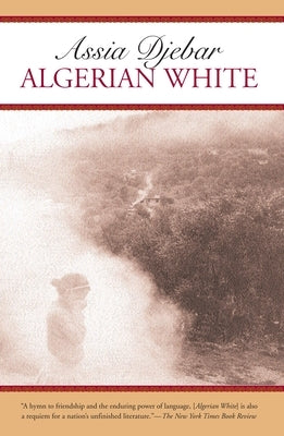 Algerian White: A Narrative by Djebar, Assia