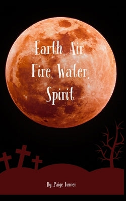 Earth Air Fire Water Spirit by Turner, Paige