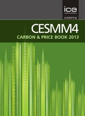 Cesmm4 Carbon & Price Book 2013 by Institute of Civil Engineers