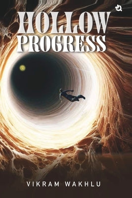 Hollow Progress by Wakhlu, Vikram