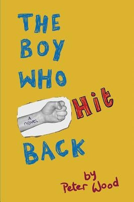 The Boy Who Hit Back by Wood, Peter