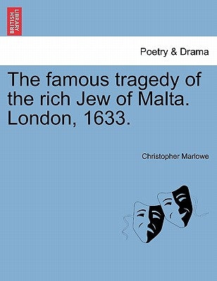 The Famous Tragedy of the Rich Jew of Malta. London, 1633. by Marlowe, Christopher