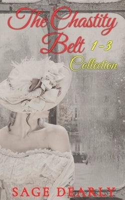 The Chastity Belt Collection 1- 3 by Dearly, Sage