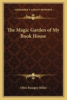 The Magic Garden of My Book House by Miller, Olive Beaupre