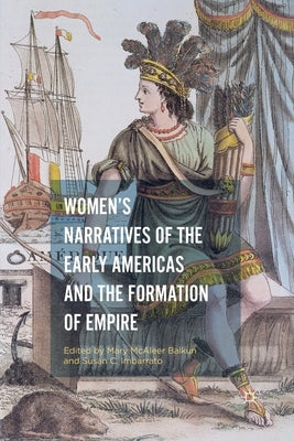Women's Narratives of the Early Americas and the Formation of Empire by Balkun, Mary McAleer
