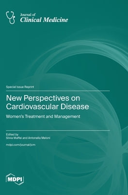 New Perspectives on Cardiovascular Disease: Women's Treatment and Management by Maffei, Silvia