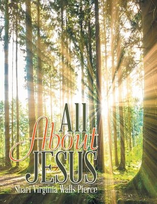 All About Jesus by Pierce, Shari Virginia Walls