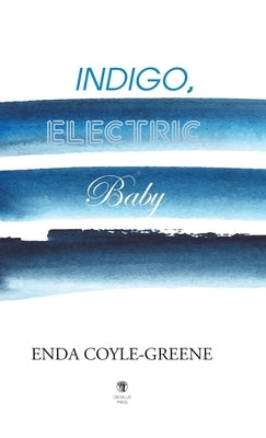 Indigo, Electric, Baby by Coyle-Greene, Enda