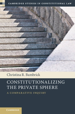 Constitutionalizing the Private Sphere by Bambrick, Christina R.