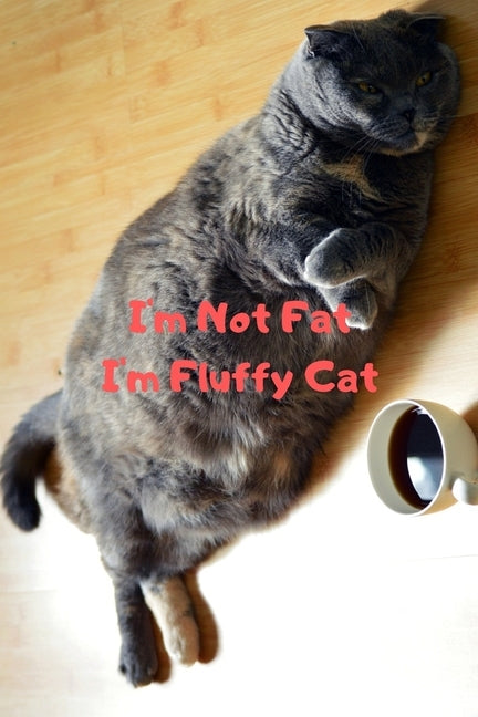 I'm Not Fat I'm Fluffy Cat Gift For Mom Wife Lover Women Sister Nurse by Kovaliukas, Aivaras