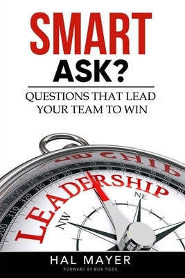 Smart Ask?: Questions that lead your team to win by Mayer, Hal